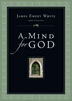 A Mind for God de James Emery White