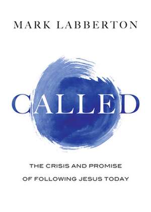 Called – The Crisis and Promise of Following Jesus Today de Mark Labberton