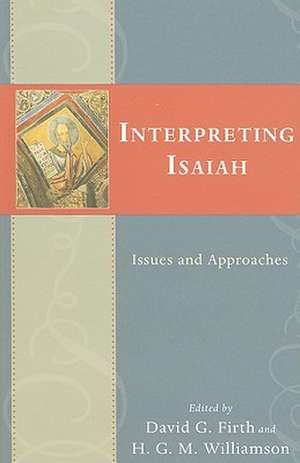 Interpreting Isaiah: Issues and Approaches de David G. Firth