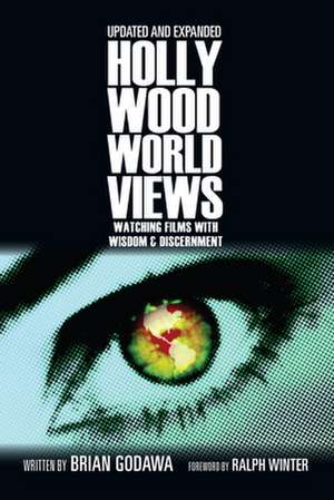 Hollywood Worldviews – Watching Films with Wisdom and Discernment de Brian Godawa