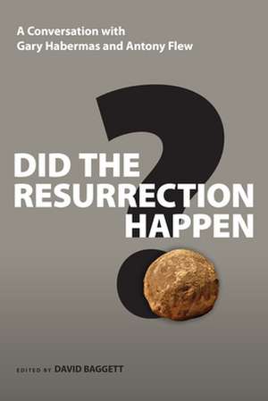 Did the Resurrection Happen? – A Conversation with Gary Habermas and Antony Flew de Gary R. Habermas