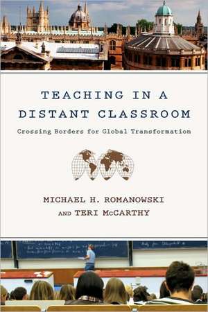 Teaching in a Distant Classroom: Crossing Borders for Global Transformation de Michael H. Romanowski