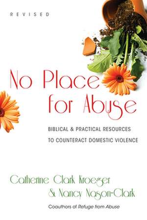 No Place for Abuse – Biblical Practical Resources to Counteract Domestic Violence de Catherine Clark Kroeger