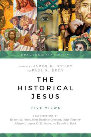 The Historical Jesus: Five Views de James K. Beilby