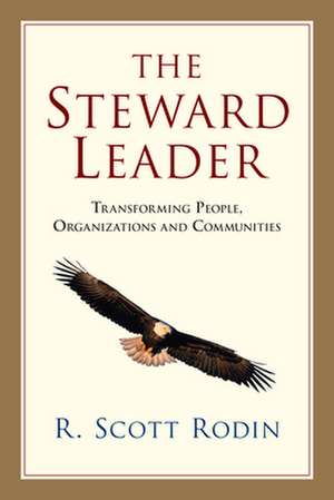 The Steward Leader – Transforming People, Organizations and Communities de R. Scott Rodin