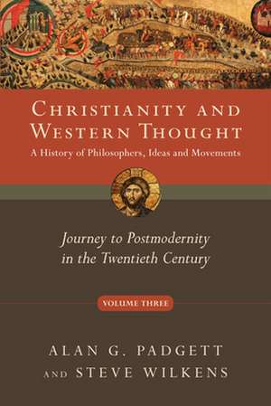 Christianity and Western Thought – Journey to Postmodernity in the Twentieth Century de Alan G. Padgett