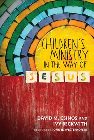 Children`s Ministry in the Way of Jesus de David M. Csinos