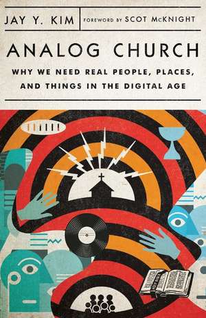 Analog Church – Why We Need Real People, Places, and Things in the Digital Age de Jay Y. Kim