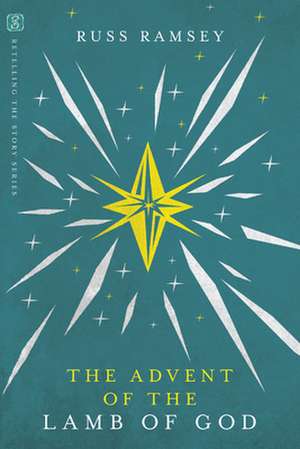 The Advent of the Lamb of God de Russ Ramsey