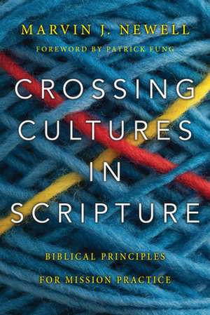 Crossing Cultures in Scripture – Biblical Principles for Mission Practice de Marvin J. Newell