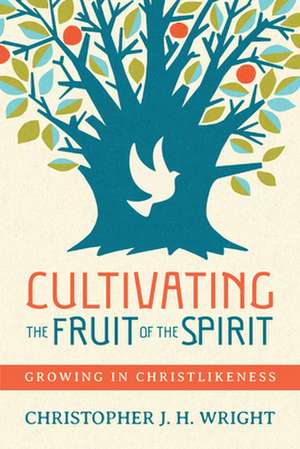 Cultivating the Fruit of the Spirit de Christopher J. H. Wright