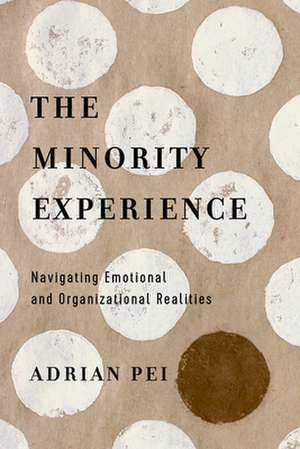 The Minority Experience – Navigating Emotional and Organizational Realities de Adrian Pei