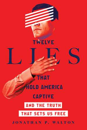 Twelve Lies That Hold America Captive – And the Truth That Sets Us Free de Jonathan P. Walton