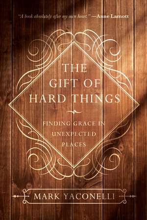 The Gift of Hard Things de Mark Yaconelli