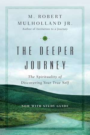 The Deeper Journey – The Spirituality of Discovering Your True Self de M. Robert Mulholland Jr.