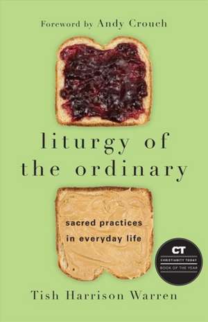 Liturgy of the Ordinary – Sacred Practices in Everyday Life de Tish Harrison Warren