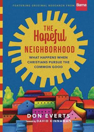 The Hopeful Neighborhood – What Happens When Christians Pursue the Common Good de Don Everts