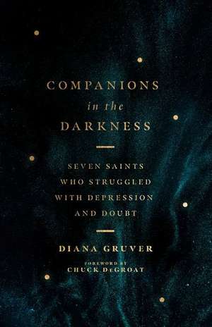 Companions in the Darkness – Seven Saints Who Struggled with Depression and Doubt de Diana Gruver