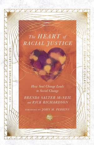 The Heart of Racial Justice – How Soul Change Leads to Social Change de Brenda Salter Mcneil