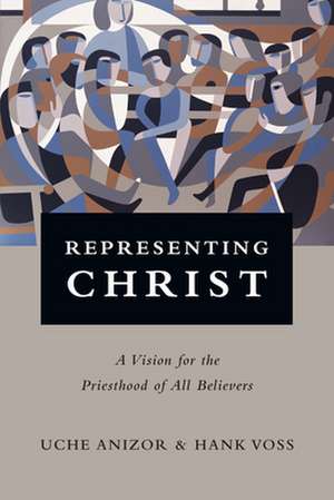 Representing Christ – A Vision for the Priesthood of All Believers de Uche Anizor