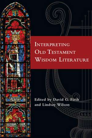 Interpreting Old Testament Wisdom Literature de David G. Firth