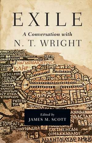 Exile: A Conversation with N. T. Wright de James M. Scott