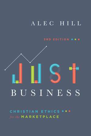 Just Business – Christian Ethics for the Marketplace de Alec Hill