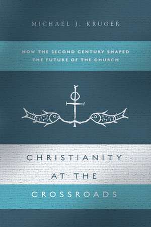 Christianity at the Crossroads de Michael J. Kruger