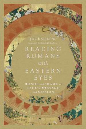 Reading Romans with Eastern Eyes – Honor and Shame in Paul`s Message and Mission de Brad Vaughn