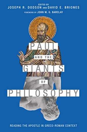 Paul and the Giants of Philosophy – Reading the Apostle in Greco–Roman Context de Joseph R. Dodson