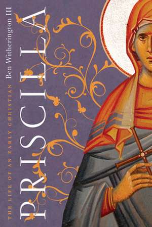 Priscilla – The Life of an Early Christian de Ben Witherington Ii