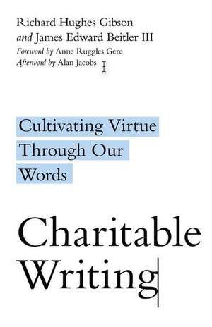 Charitable Writing – Cultivating Virtue Through Our Words de Richard Hughes Gibson