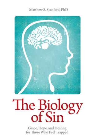 The Biology of Sin – Grace, Hope and Healing for Those Who Feel Trapped de Matthew S. Stanford