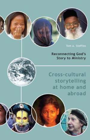 Reconnecting God's Story to Ministry: Cross-Cultural Storytelling at Home and Abroad de Tom A. Steffen