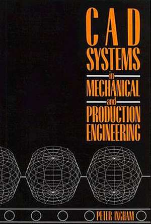 CAD Systems in Mechanical and Production Engineering de Peter Ingham