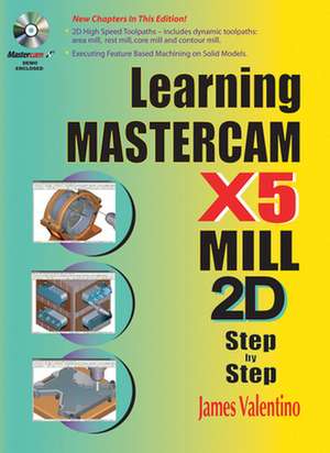 Learning Mastercam X5 Mill 2D Step by Step [With CDROM] de James Valentino