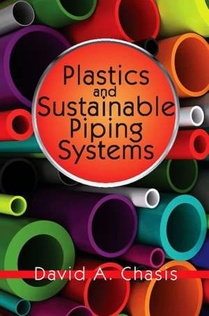 Plastics and Sustainable Piping Systems de David A. Chasis