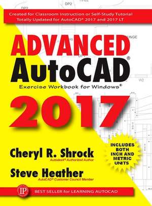 Advanced AutoCAD 2017: Exercise Workbook de Steve Heather