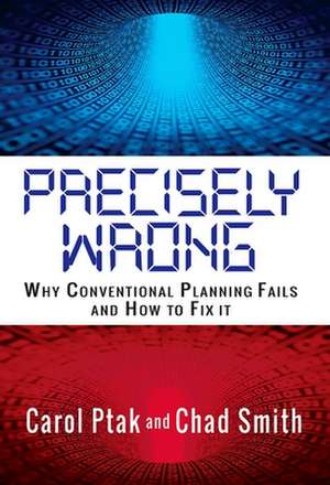 Precisely Wrong: Why Conventional Planning Systems Fail de Carol A. Ptak