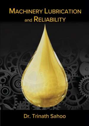 Machinery Lubrication and Reliability de Dr. Trinath Sahoo