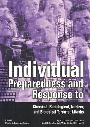 Individual Preparedness and Response to Chemical, Radiological, Nuclear, and Biological Terrorist Attacks [With Brochure] de Lynne E. Davis