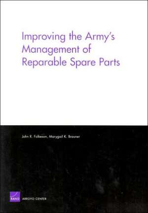 Improving the Army's Management of Reparable Spare Parts de John R. Folkeson