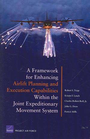 A Framework for Enhancing Airlift Planning and Execution Capabilities Within the Joint Expeditionary Movement System de Robert S. Tripp