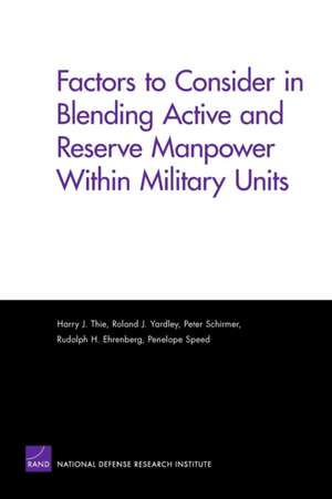 Factors to Consider in Blending Active and Reserve Manpower Within Military Units de Harry J. Thie