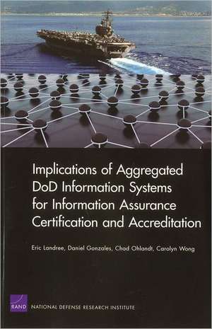 Implications of Aggregated Dod Information Systems for Information Assurance Certification and Accreditation de Eric Landree