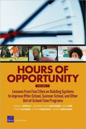 Hours of Opportunity, Volume 1: Lessons from Five Cities on Building Systems to Improve After-School, Summer School, and Other Out-Of-School-Time Prog de Susan J. Bodilly