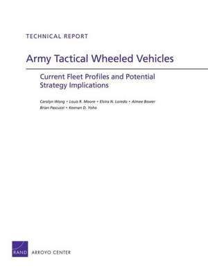 Army Tactical Wheeled Vehicles: Current Fleet Profiles and Potential Strategy Implications de Yoho