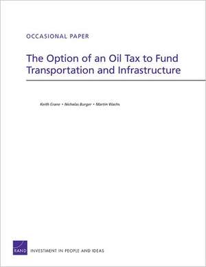 The Option of an Oil Tax to Fund Transportation and Infrastructure de Keith Crane