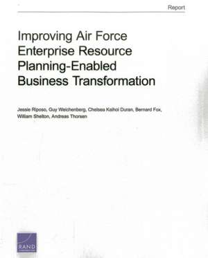 Improving Air Force Enterprise Resource Planning-Enabled Business Transformation de Jessie Riposo