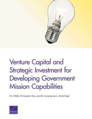 Venture Capital and Strategic Investment for Developing Government Mission Capabilities de Tim Webb